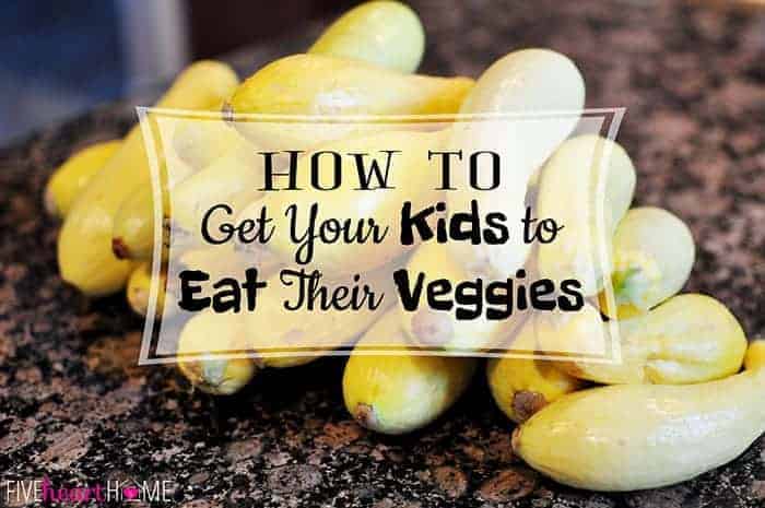 How to Get Your Kids to Eat Their Veggies