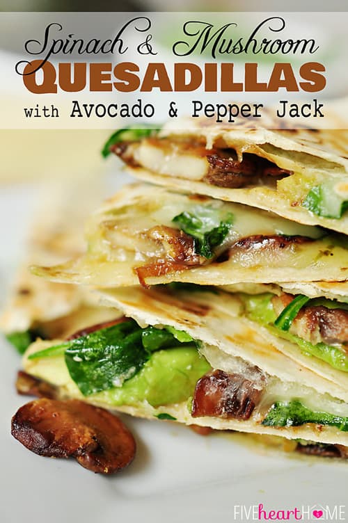 Spinach and Mushroom Quesadillas with Avocado and Pepper Jack Cheese ~ meatless dinner idea for Lent or any night | FiveHeartHome.com via @fivehearthome
