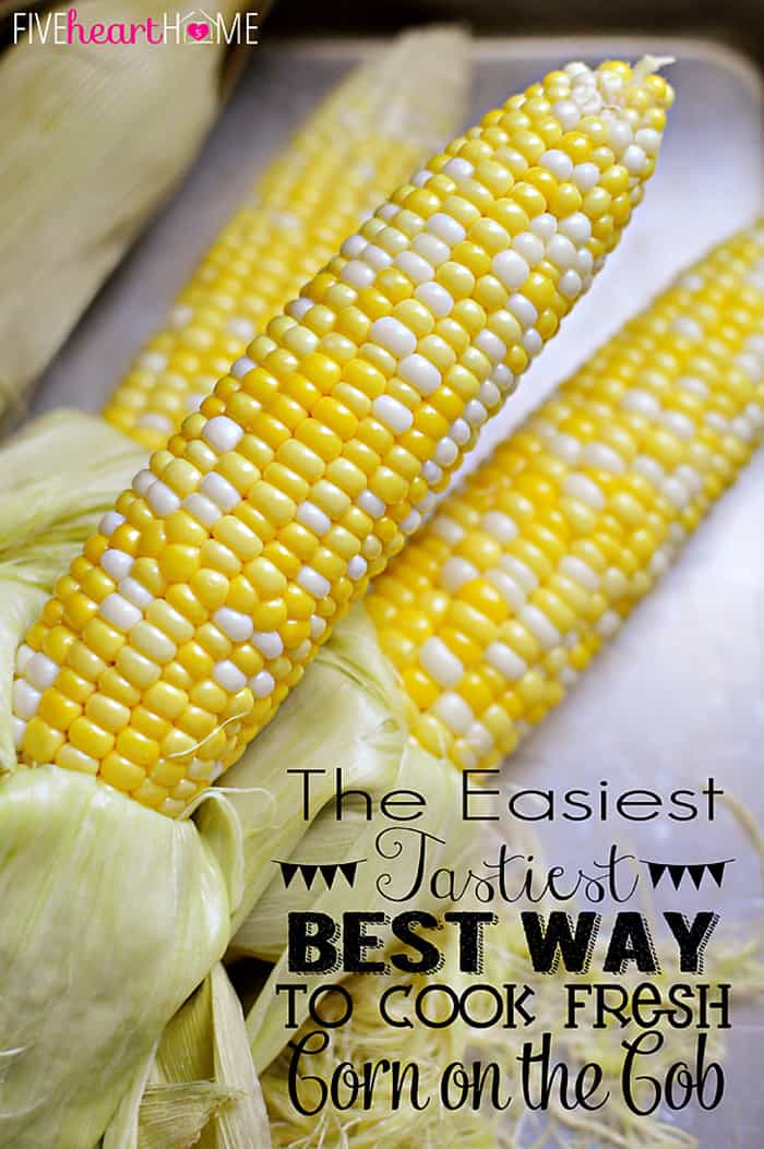 The Easiest, Tastiest, BEST Way to Cook Fresh Corn on the Cob with Text Overlay 