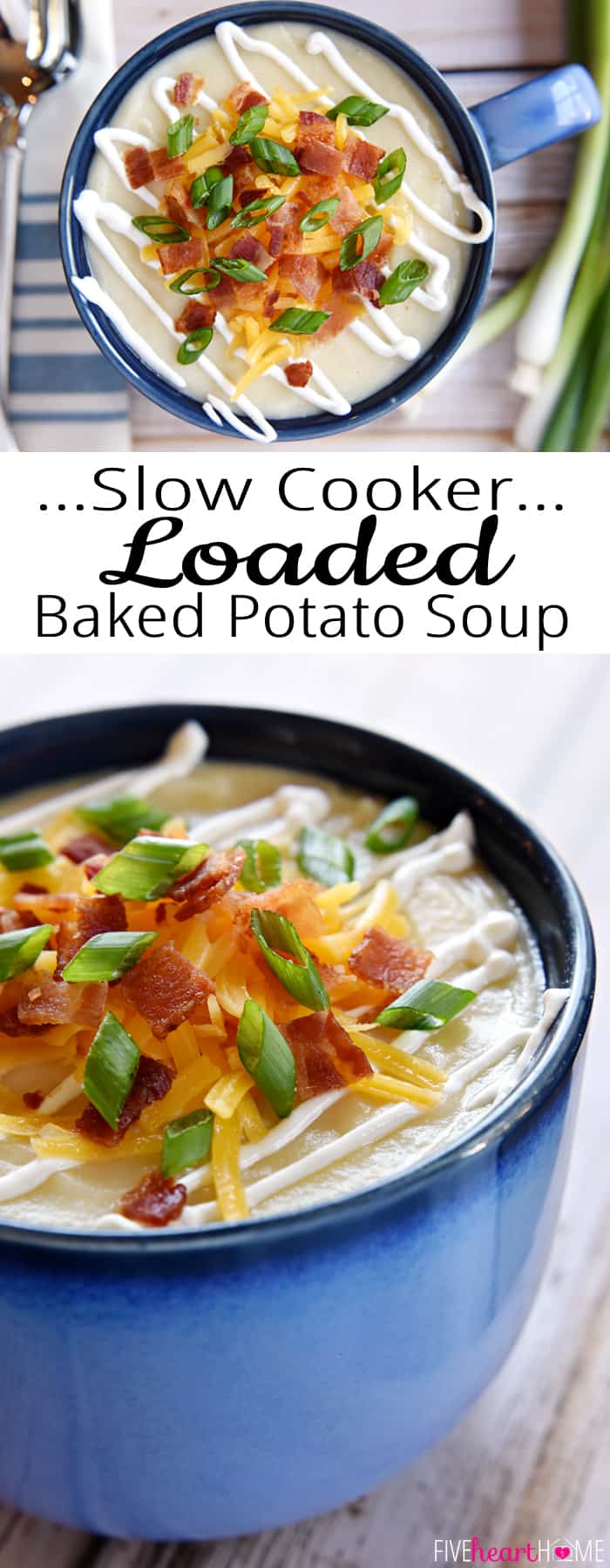 Loaded Baked Potato Soup ~ a smooth and creamy soup easily made on the stovetop, in the slow cooker, or in the Instant Pot and then garnished with a variety of tasty traditional baked potato toppings, from sour cream and shredded cheese to crispy bacon and green onions! | FiveHeartHome.com via @fivehearthome