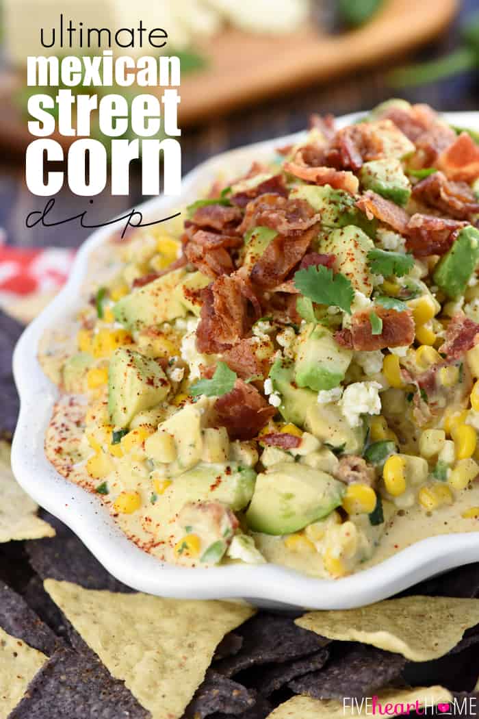 Ultimate Mexican Street Corn Dip • FIVEheartHOME