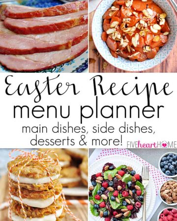 The Ultimate Easter Recipe Menu Planner ~ main dishes, side dishes, desserts, recipes to use up leftover ham and hard-boiled eggs, and MORE! | FiveHeartHome.com