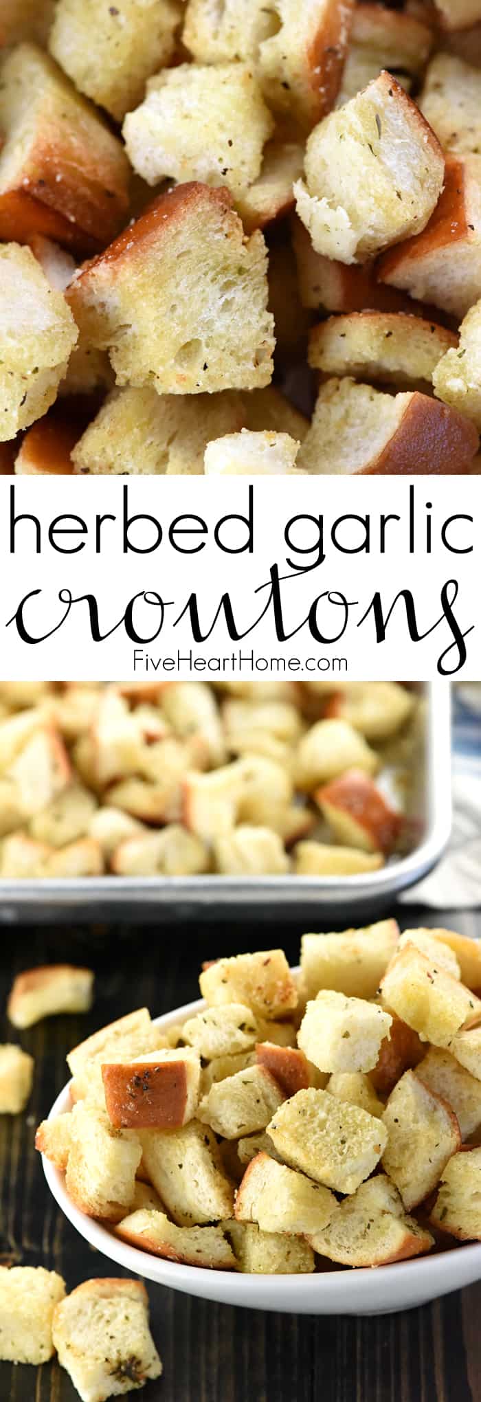 Homemade Croutons ~ with garlic and herbs, these crunchy croutons are easy to make and a flavorful way to jazz up your favorite salad and soup recipes, from Caesar Salad to Tomato Soup...add Parmesan to make them even more special! | FiveHeartHome.com via @fivehearthome