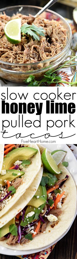 Slow Cooker Honey Lime Pulled Pork Tacos ~ tender, spicy-sweet pork piled on flour tortillas and topped with red cabbage, carrots, avocado, cotija cheese, and fresh cilantro for an easy, effortless dinner...and the leftover pork is fantastic on nachos! | FiveHeartHome.com Slow Cooker Honey Lime Pulled Pork Tacos, two-photo collage with text.