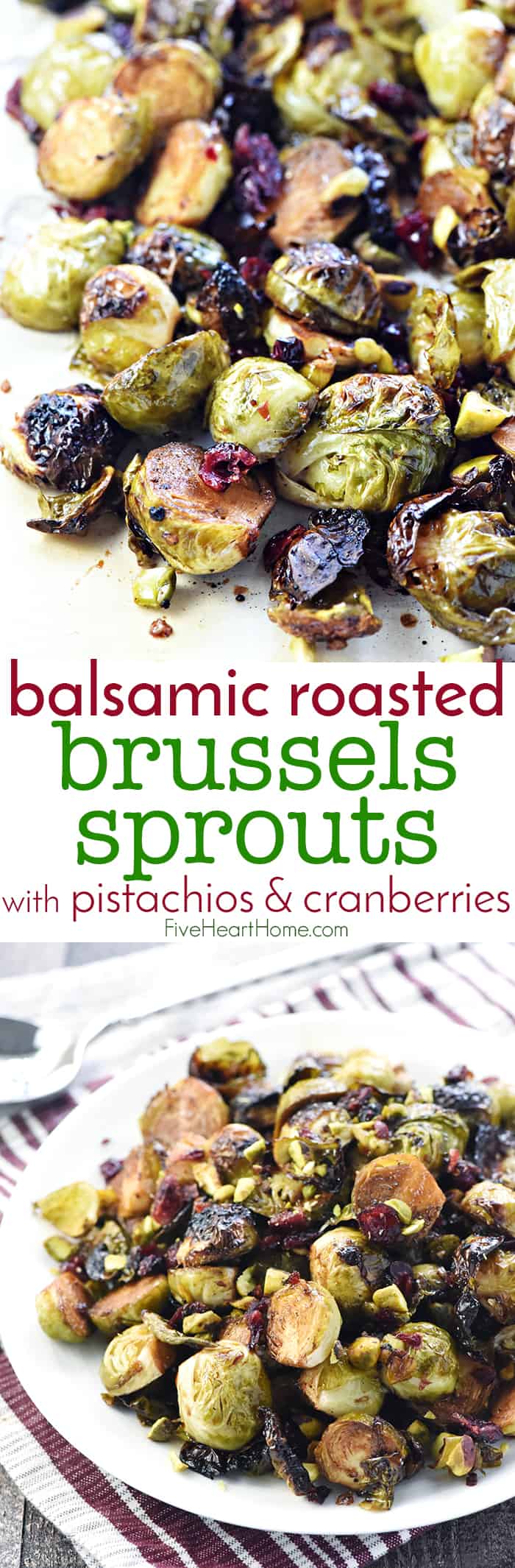 Balsamic Roasted Brussels Sprouts with Pistachios & Cranberries ~ crispy and addictive, this special holiday side dish recipe is perfect for Thanksgiving or Christmas but also easy enough for everyday! | FiveHeartHome.com via @fivehearthome