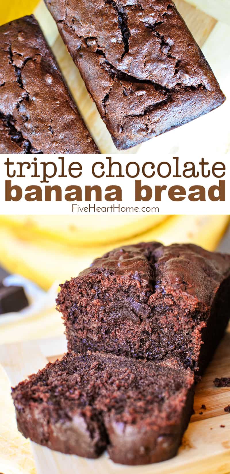 Triple Chocolate Banana Bread ~ moist, fudgy, and loaded with three kinds of chocolate, making this banana bread recipe a mouthwatering, delicious way to use up overripe bananas! | FiveHeartHome.com #bananabread #chocolatebananabread #chocolatechipbananabread via @fivehearthome