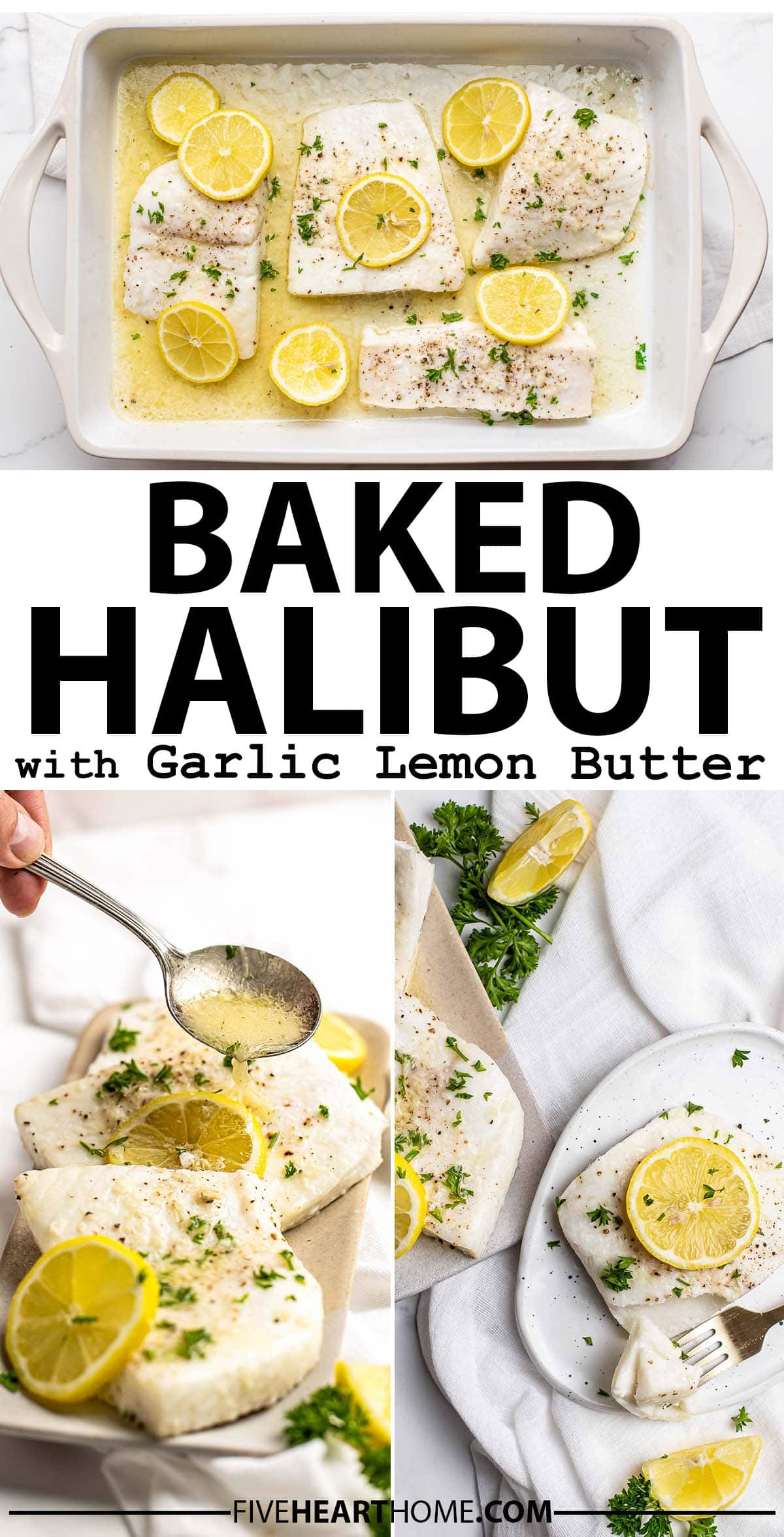 Baked Halibut ~ halibut filets are drenched in a simple yet flavorful lemon garlic butter sauce and oven baked until flaky for an easy dinner that’s on the table in under 20 minutes! | FiveHeartHome.com via @fivehearthome